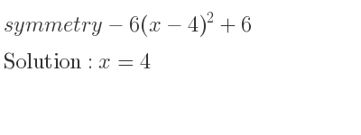 The symmetry-6(x-4)^2+6 is x=4